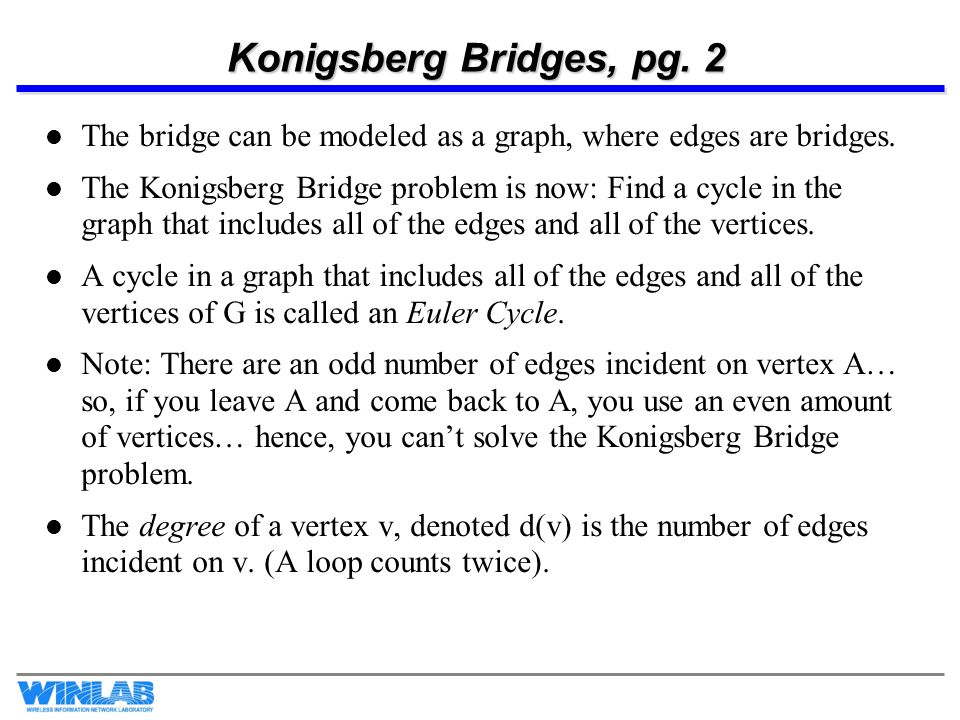 Konigsberg Bridges, pg. 2 The bridge can be modeled as a graph, where edges are bridges.