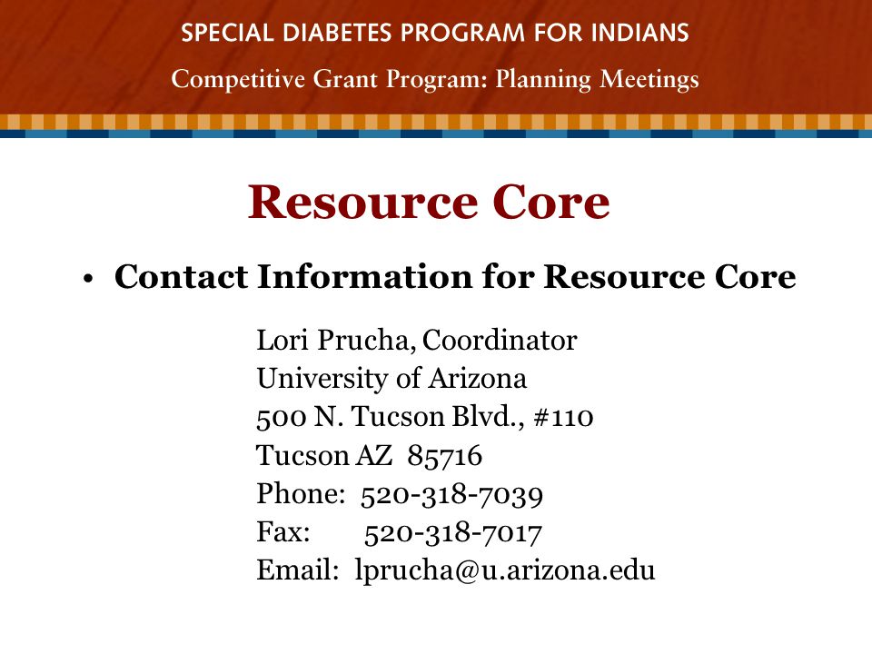 Resource Core Contact Information for Resource Core Lori Prucha, Coordinator University of Arizona 500 N.