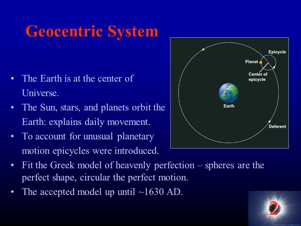 2 Geocentric System The Earth is at the center of Universe.