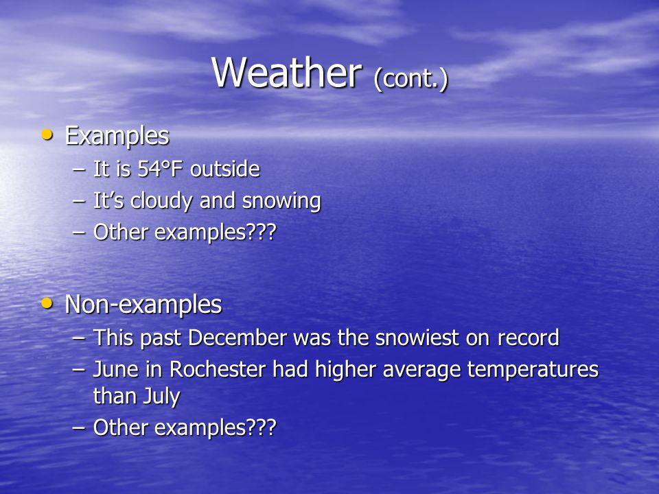 Weather (cont.) Examples Examples –It is 54°F outside –It’s cloudy and snowing –Other examples .