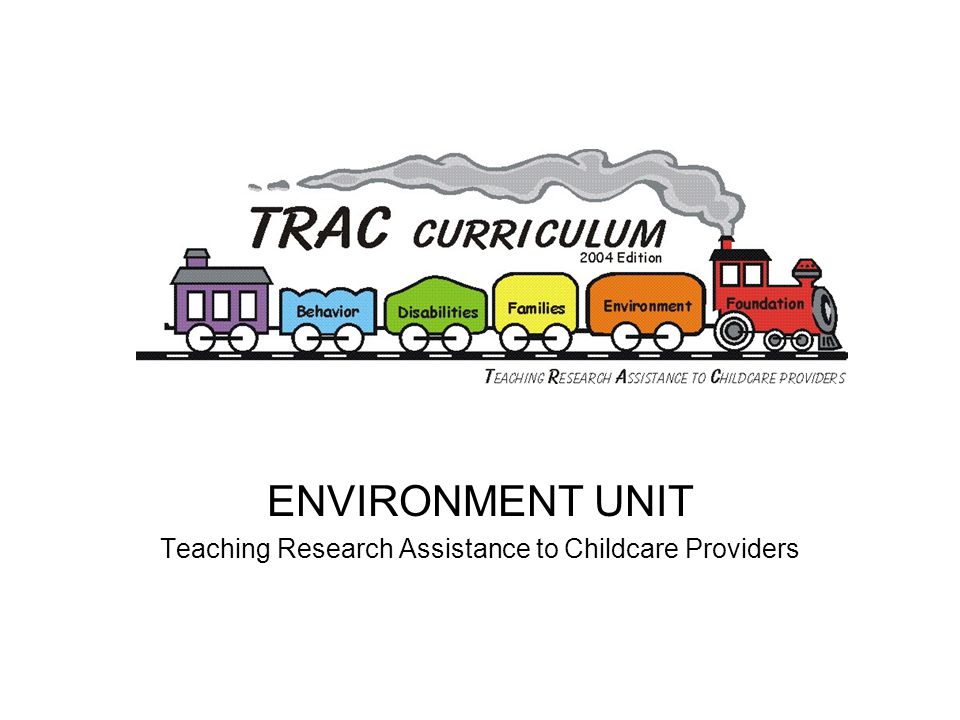 ENVIRONMENT UNIT Teaching Research Assistance to Childcare Providers