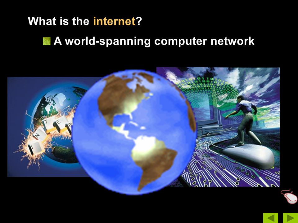 What is the internet A world-spanning computer network