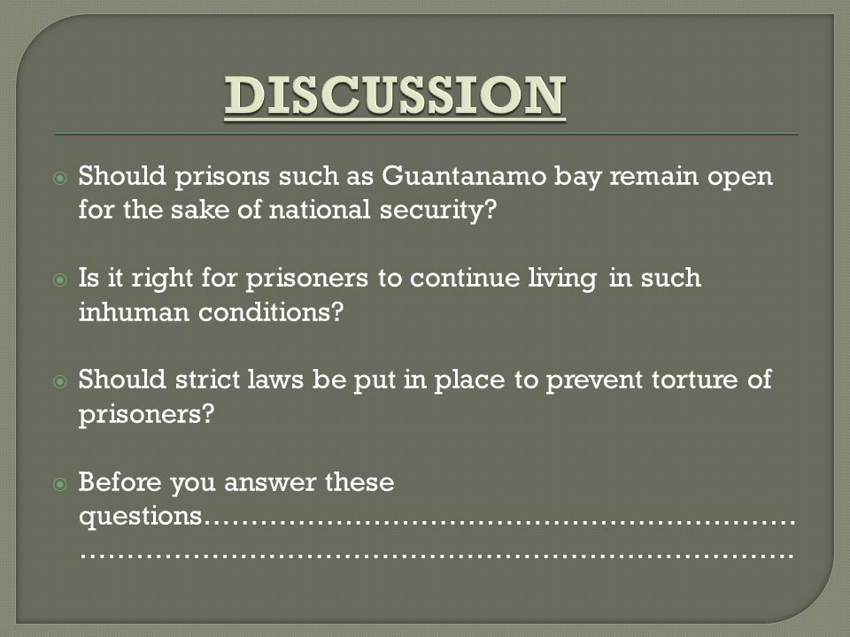 Should prisons such as Guantanamo bay remain open for the sake of national security.