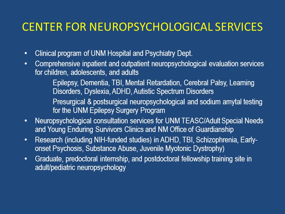 CENTER FOR NEUROPSYCHOLOGICAL SERVICES Clinical program of UNM Hospital and Psychiatry Dept.
