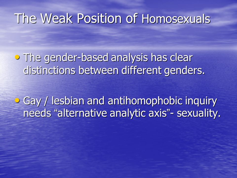 The Weak Position of Homosexuals The gender-based analysis has clear distinctions between different genders.