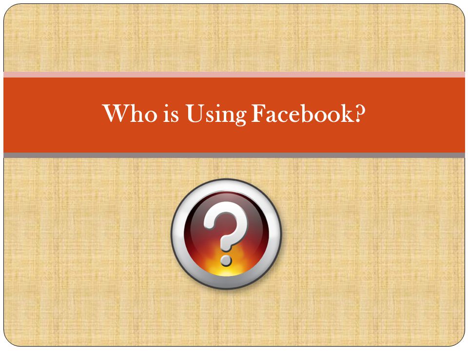 Who is Using Facebook