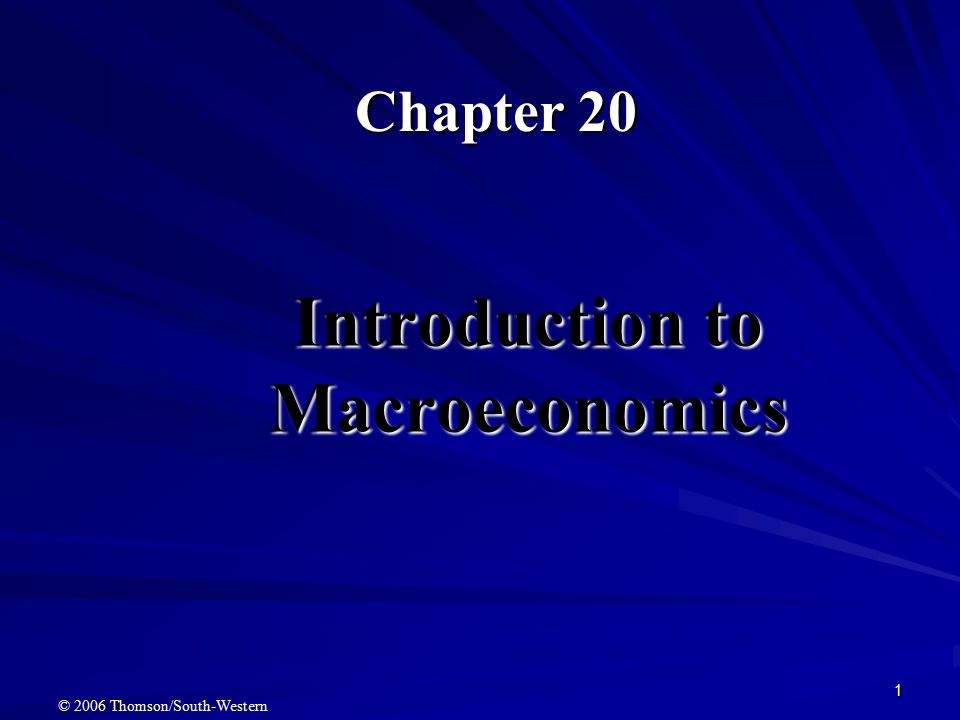 1 Introduction to Macroeconomics Chapter 20 © 2006 Thomson/South-Western