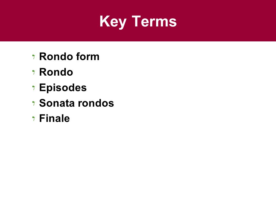 Key Terms Rondo form Rondo Episodes Sonata rondos Finale