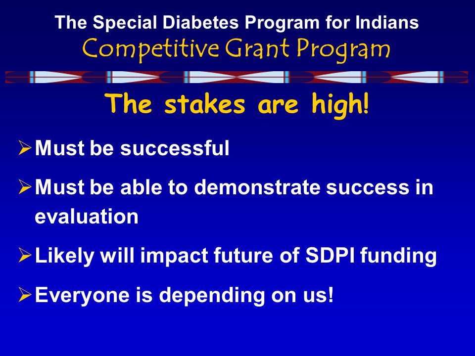 The Special Diabetes Program for Indians Competitive Grant Program The stakes are high.