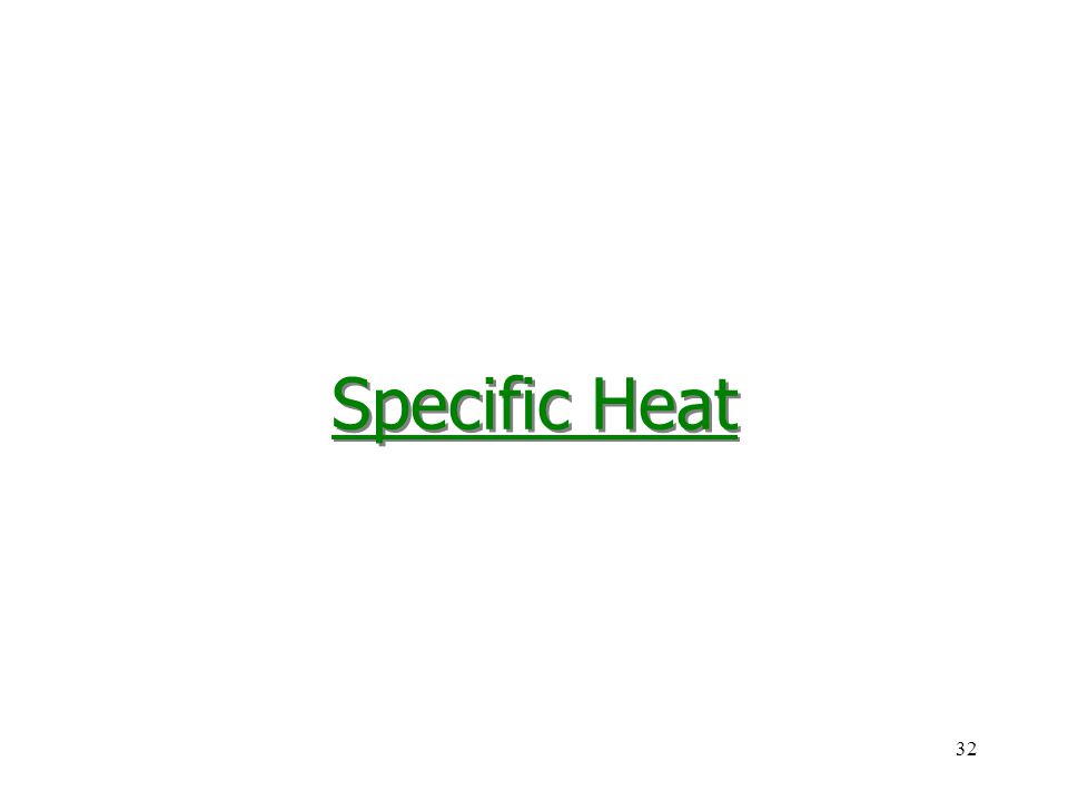 32 Specific Heat