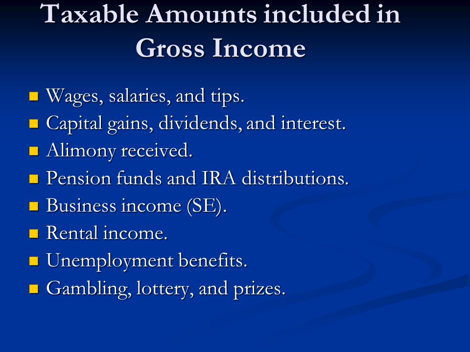 Taxable Amounts included in Gross Income Wages, salaries, and tips.