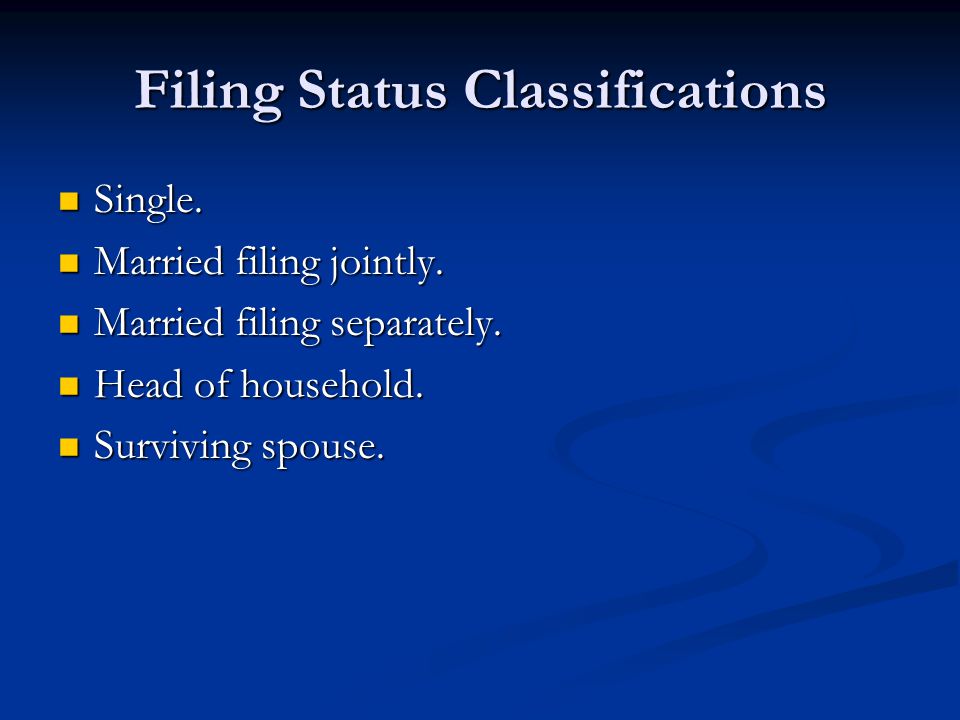 Filing Status Classifications Single. Single. Married filing jointly.