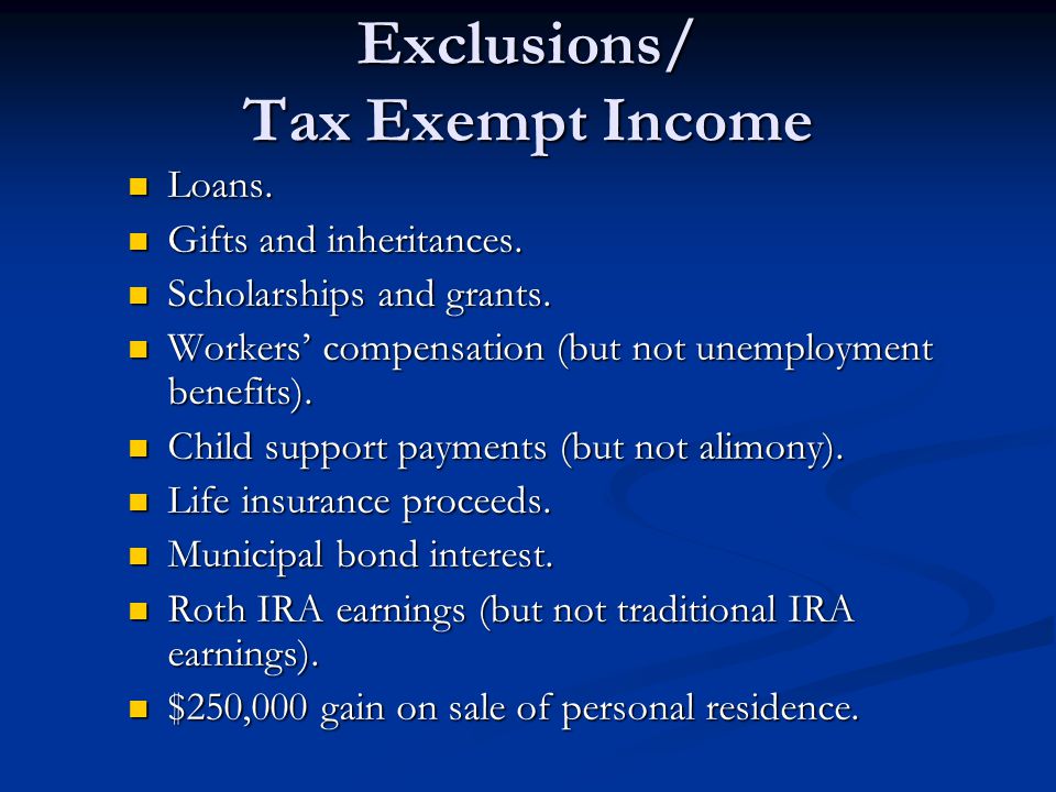 Exclusions/ Tax Exempt Income Loans. Loans. Gifts and inheritances.