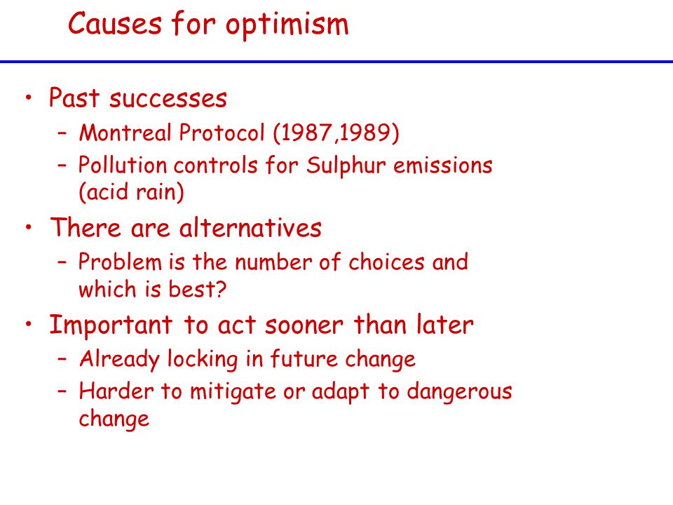 Past successes –Montreal Protocol (1987,1989) –Pollution controls for Sulphur emissions (acid rain) There are alternatives –Problem is the number of choices and which is best.