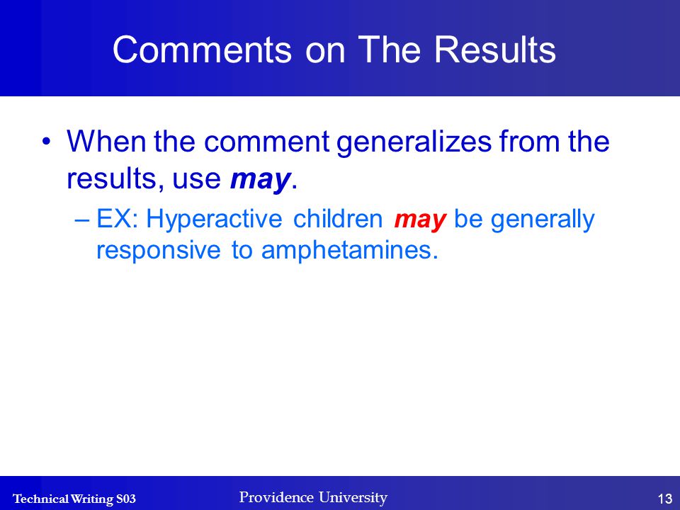 Technical Writing S03 Providence University 13 Comments on The Results When the comment generalizes from the results, use may.