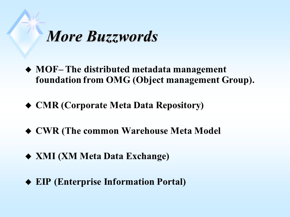 More Buzzwords u MOF– The distributed metadata management foundation from OMG (Object management Group).