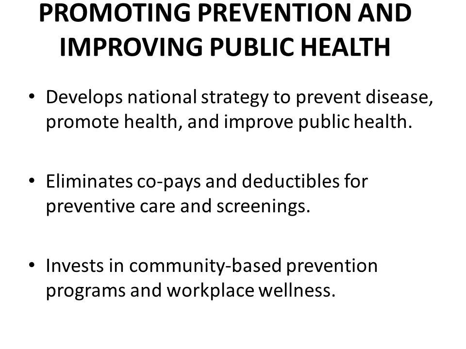 PROMOTING PREVENTION AND IMPROVING PUBLIC HEALTH Develops national strategy to prevent disease, promote health, and improve public health.