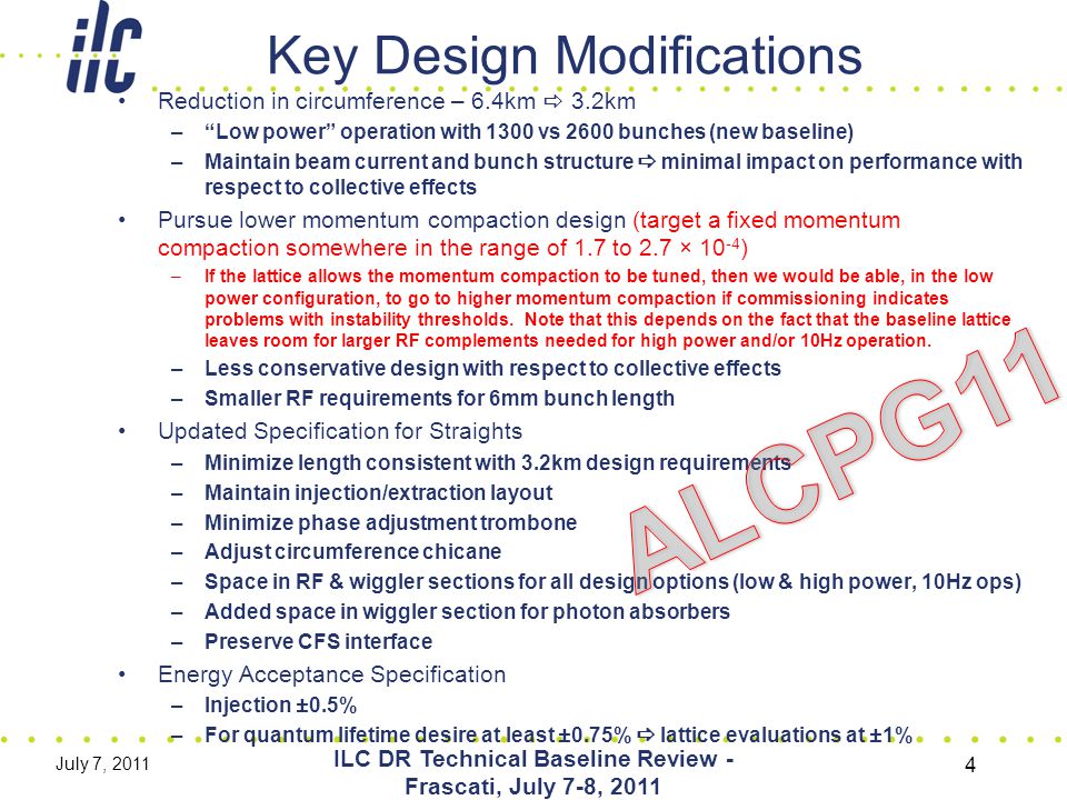 Key Design Modifications Reduction in circumference – 6.4km  3.2km – Low power operation with 1300 vs 2600 bunches (new baseline) –Maintain beam current and bunch structure  minimal impact on performance with respect to collective effects Pursue lower momentum compaction design (target a fixed momentum compaction somewhere in the range of 1.7 to 2.7 × ) –If the lattice allows the momentum compaction to be tuned, then we would be able, in the low power configuration, to go to higher momentum compaction if commissioning indicates problems with instability thresholds.
