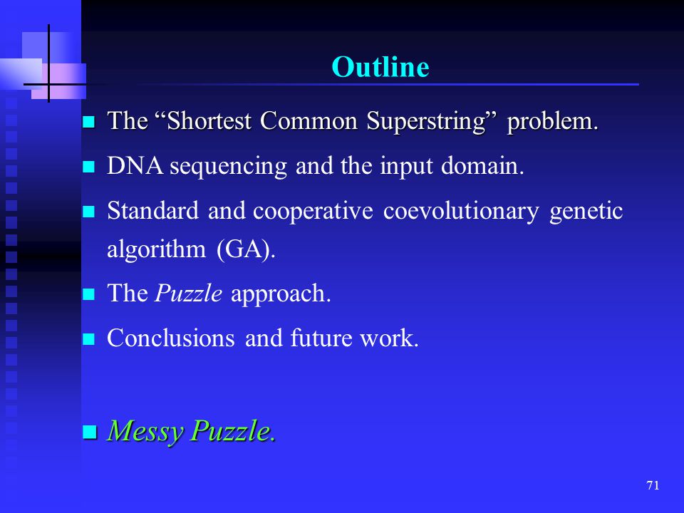 71 Outline The Shortest Common Superstring problem.