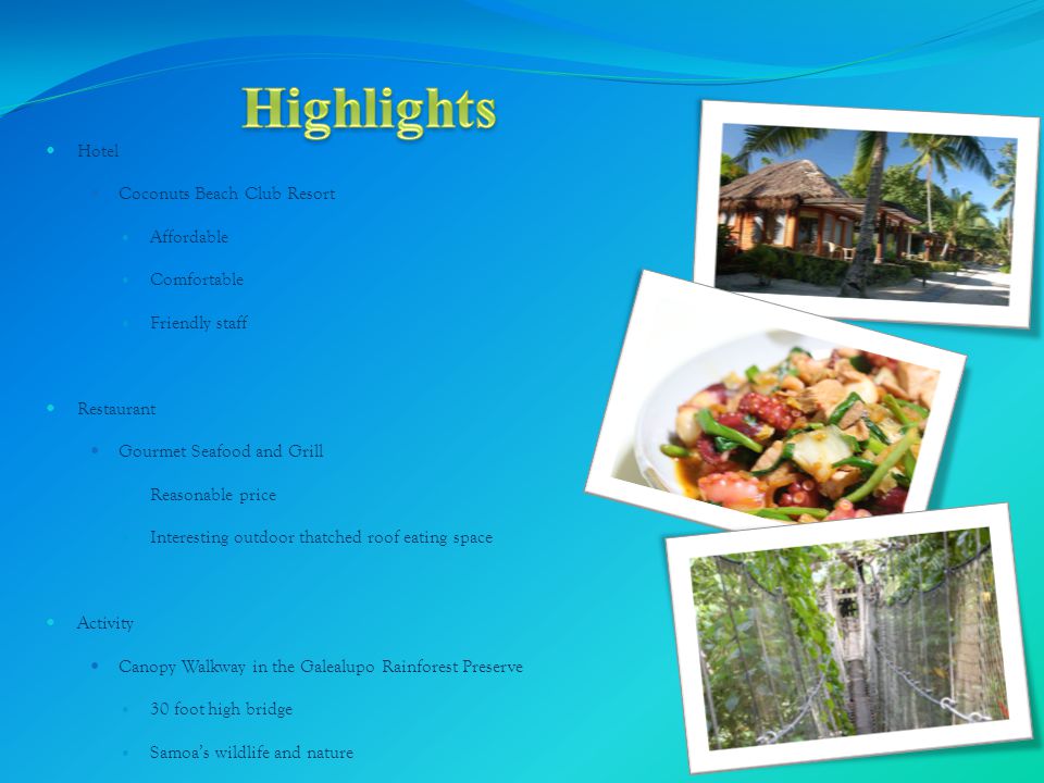 Hotel Coconuts Beach Club Resort Affordable Comfortable Friendly staff Restaurant Gourmet Seafood and Grill Reasonable price Interesting outdoor thatched roof eating space Activity Canopy Walkway in the Galealupo Rainforest Preserve 30 foot high bridge Samoa’s wildlife and nature