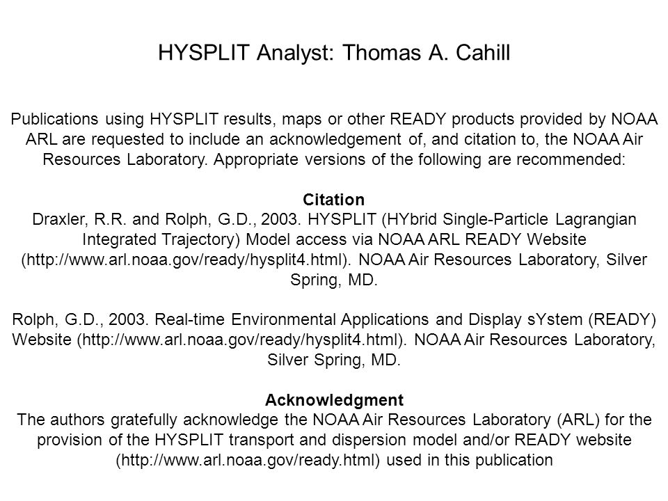 Publications using HYSPLIT results, maps or other READY products provided by NOAA ARL are requested to include an acknowledgement of, and citation to, the NOAA Air Resources Laboratory.
