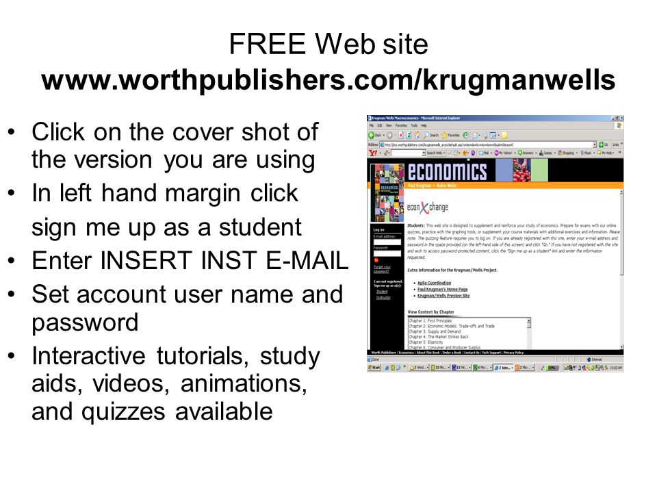 FREE Web site   Click on the cover shot of the version you are using In left hand margin click sign me up as a student Enter INSERT INST  Set account user name and password Interactive tutorials, study aids, videos, animations, and quizzes available