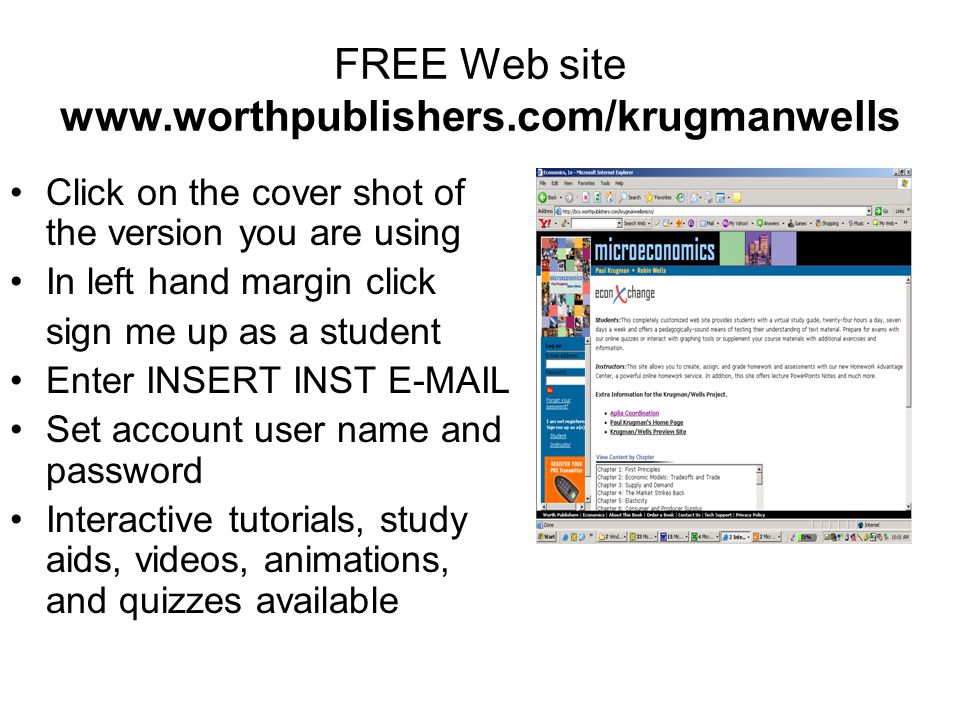 FREE Web site   Click on the cover shot of the version you are using In left hand margin click sign me up as a student Enter INSERT INST  Set account user name and password Interactive tutorials, study aids, videos, animations, and quizzes available
