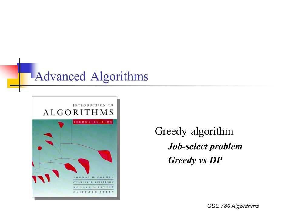 CSE 780 Algorithms Advanced Algorithms Greedy algorithm Job-select problem Greedy vs DP