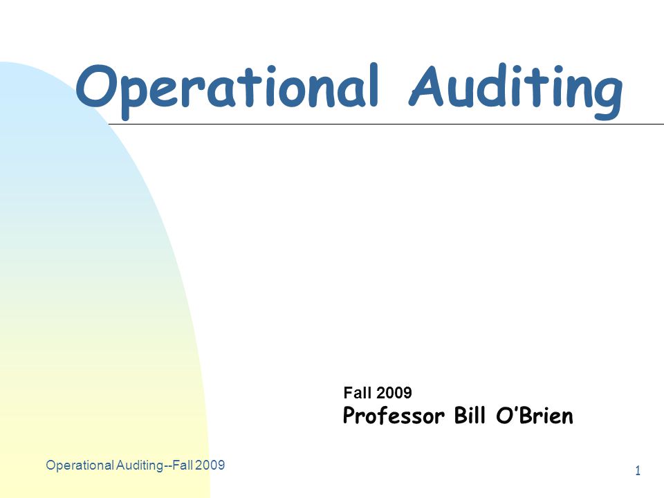 Operational Auditing--Fall Operational Auditing Fall 2009 Professor Bill O’Brien