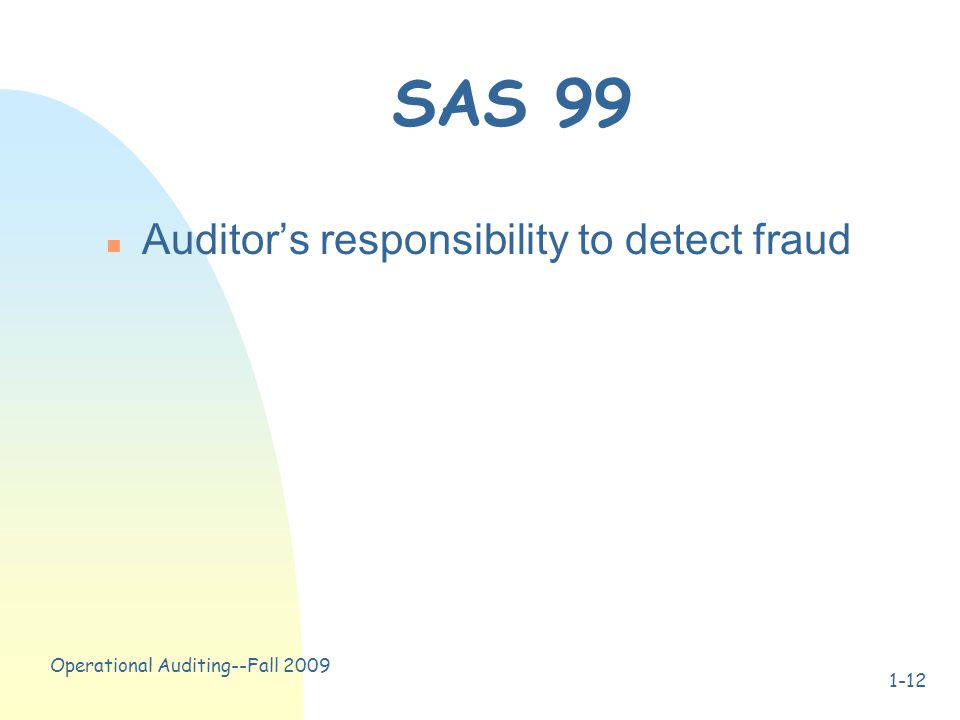 Operational Auditing--Fall SAS 99 n Auditor’s responsibility to detect fraud