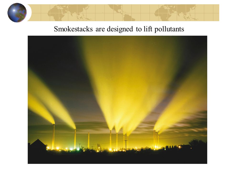 Smokestacks are designed to lift pollutants