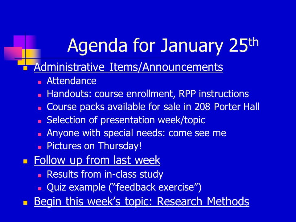 Agenda for January 25 th Administrative Items/Announcements Attendance Handouts: course enrollment, RPP instructions Course packs available for sale in 208 Porter Hall Selection of presentation week/topic Anyone with special needs: come see me Pictures on Thursday.