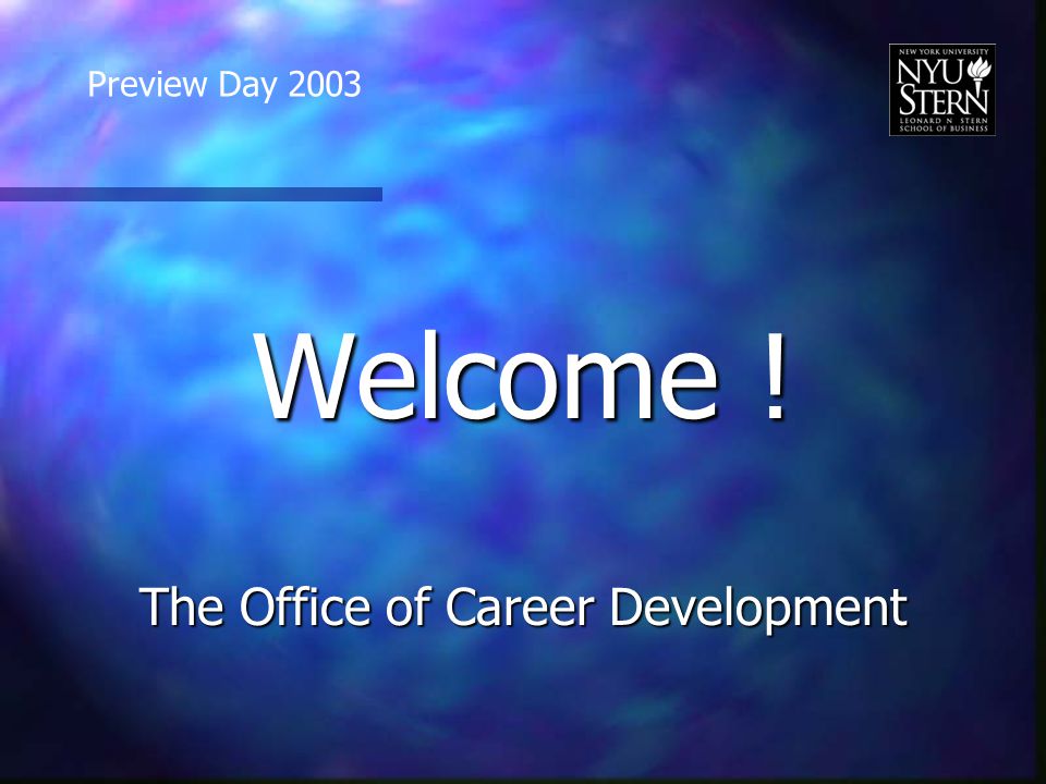 Welcome ! The Office of Career Development Preview Day 2003