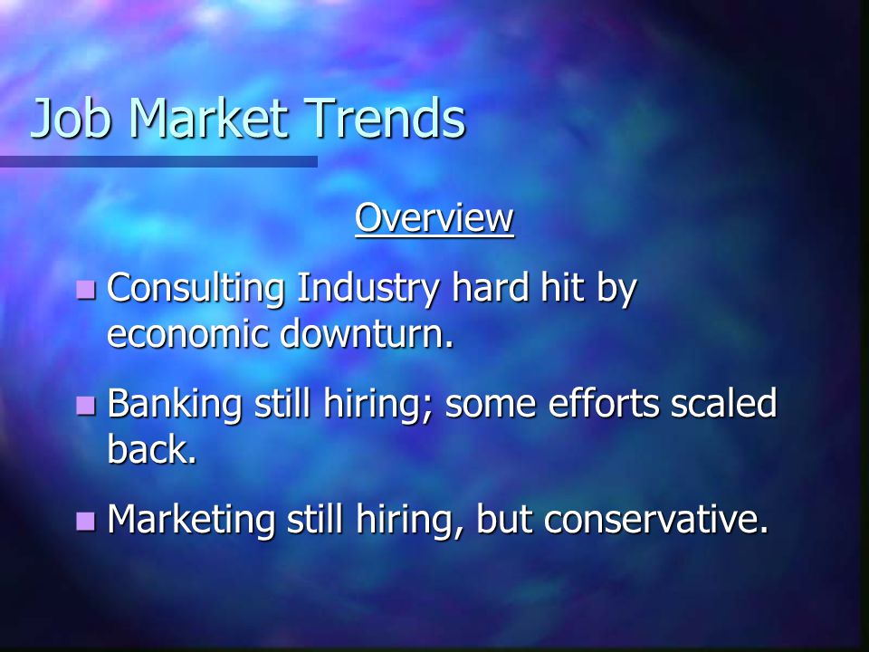 Job Market Trends Overview Consulting Industry hard hit by economic downturn.