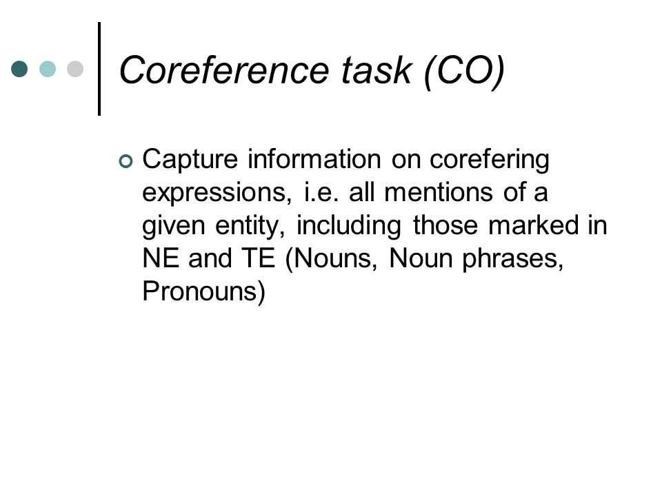 Coreference task (CO) Capture information on corefering expressions, i.e.
