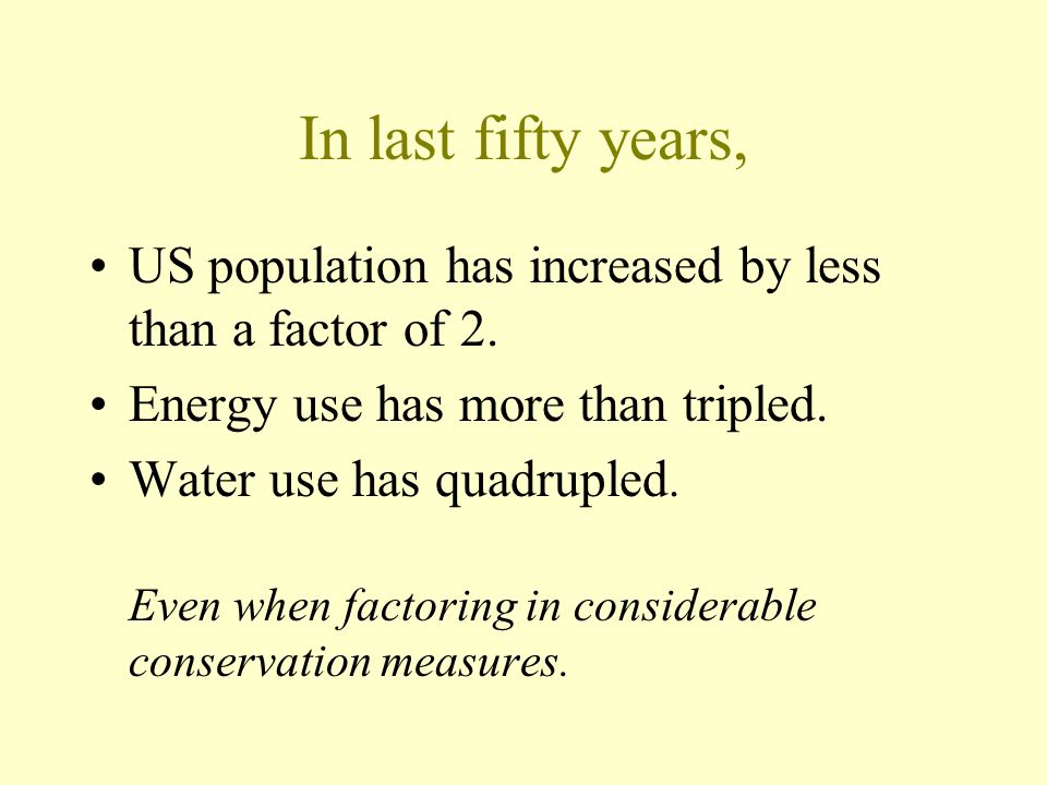 In last fifty years, US population has increased by less than a factor of 2.
