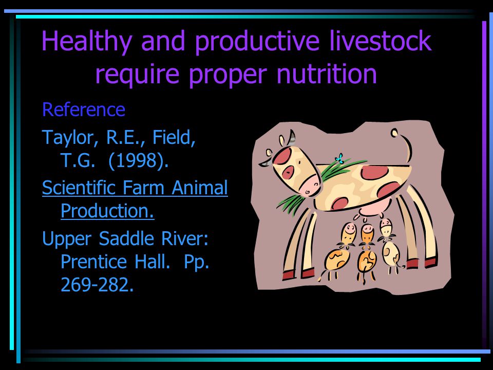Healthy and productive livestock require proper nutrition Reference Taylor, R.E., Field, T.G.