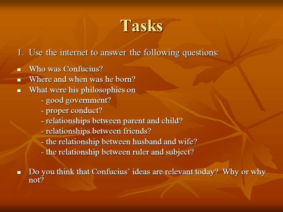 Tasks 1.Use the internet to answer the following questions: Who was Confucius.