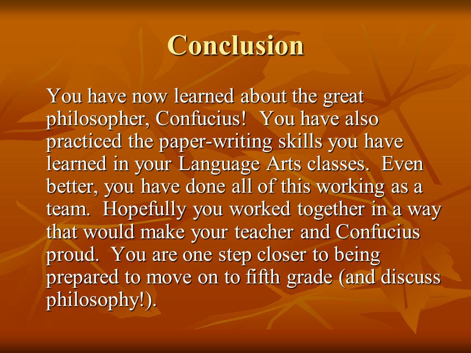 Conclusion You have now learned about the great philosopher, Confucius.