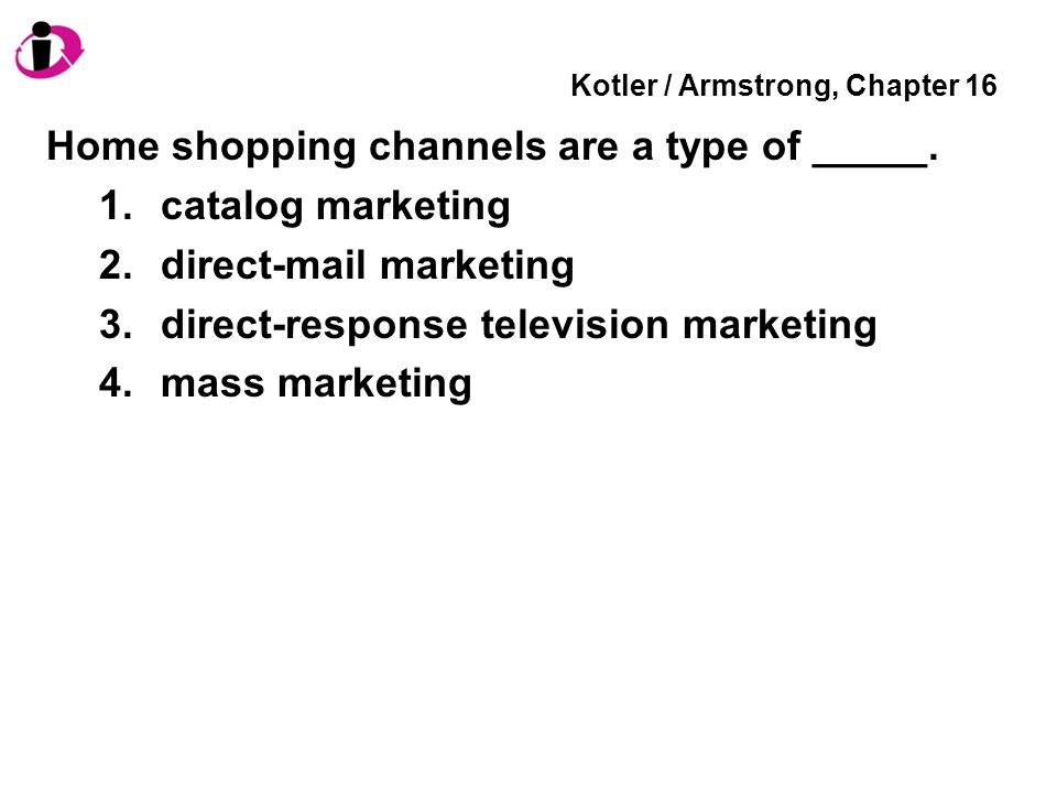 Kotler / Armstrong, Chapter 16 Home shopping channels are a type of _____.