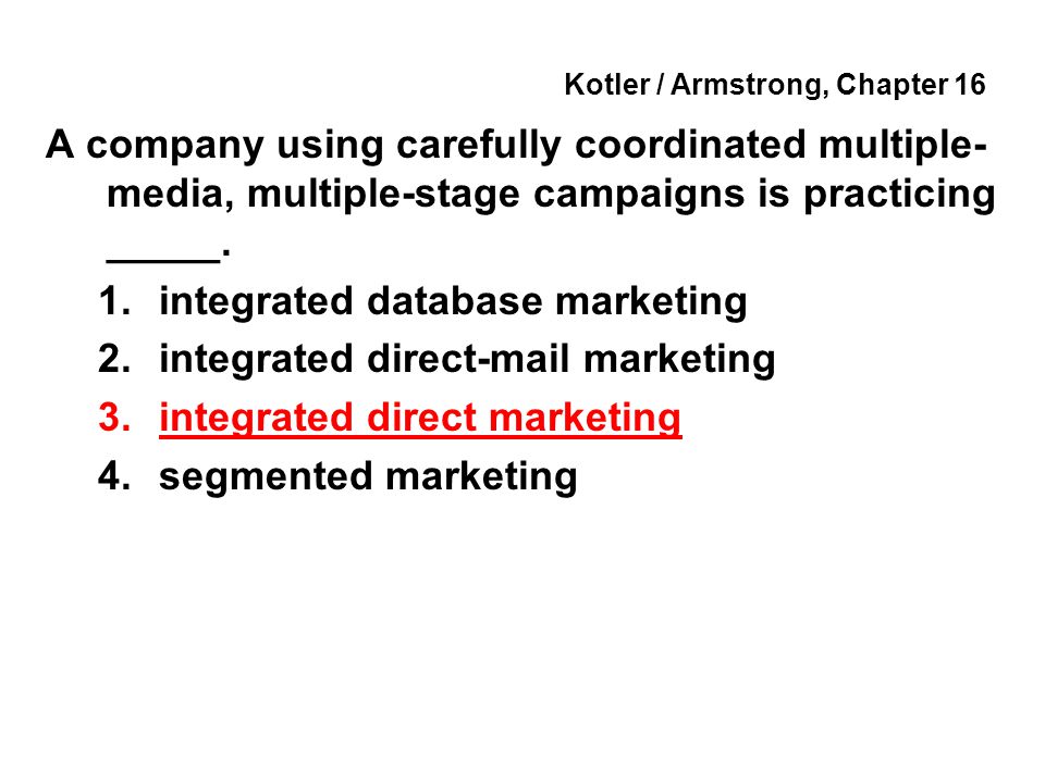 Kotler / Armstrong, Chapter 16 A company using carefully coordinated multiple- media, multiple-stage campaigns is practicing _____.