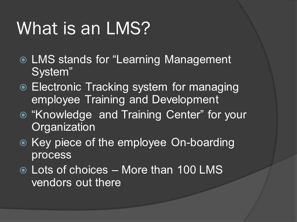 What is an LMS?  LMS stands for “Learning Management System”  Electronic  Tracking system for managing employee Training and Development   “Knowledge. - ppt download