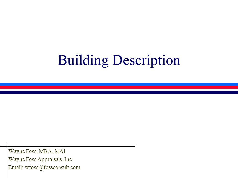 Building Description Wayne Foss, MBA, MAI Wayne Foss Appraisals, Inc.