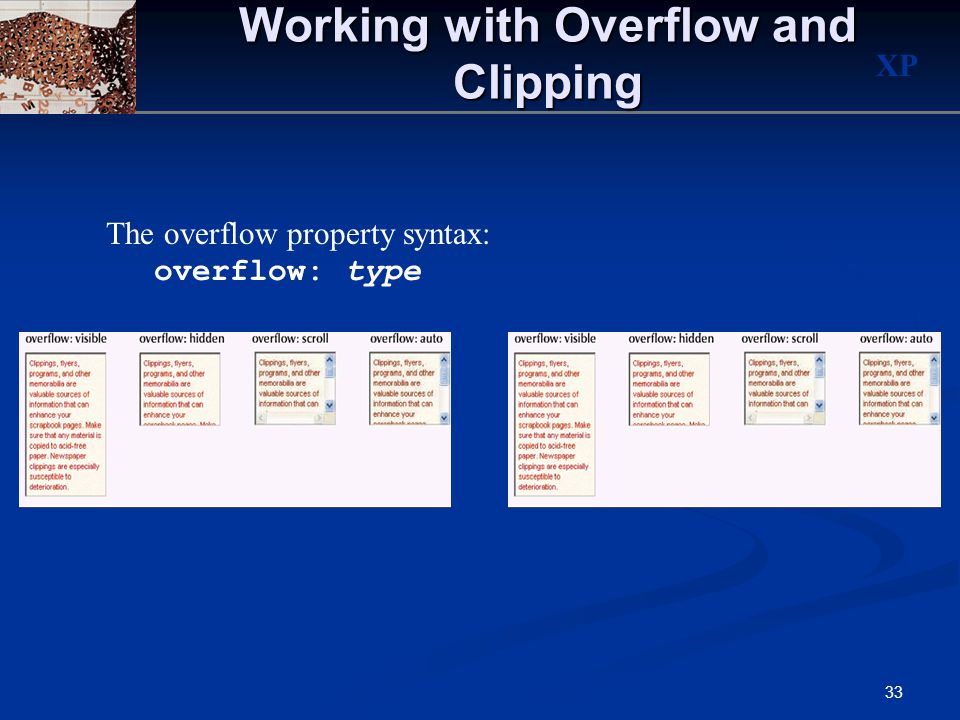 XP 33 Working with Overflow and Clipping The overflow property syntax: overflow: type