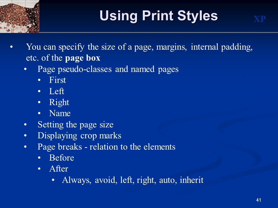 XP 41 Using Print Styles You can specify the size of a page, margins, internal padding, etc.