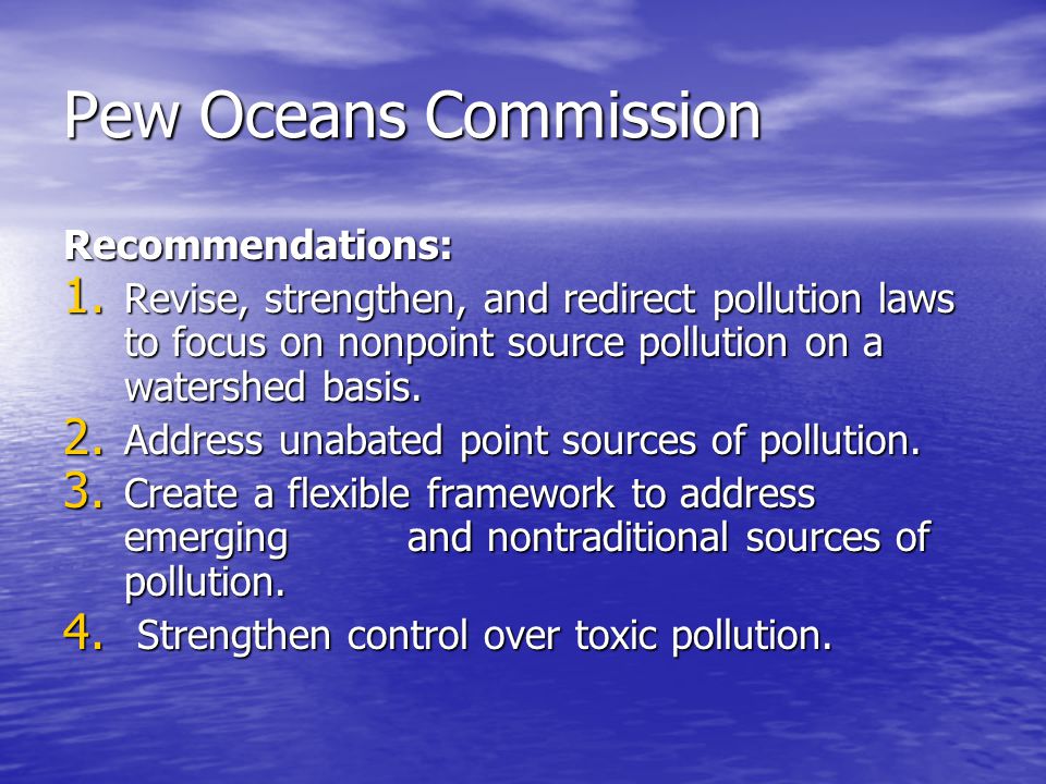 Pew Oceans Commission Recommendations: 1.