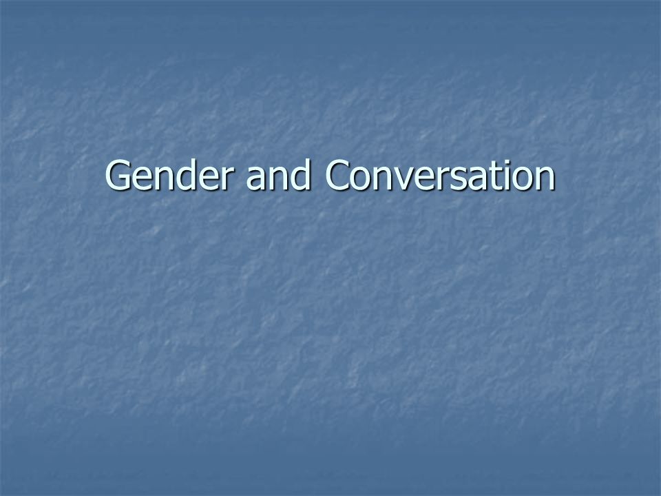 Gender and Conversation
