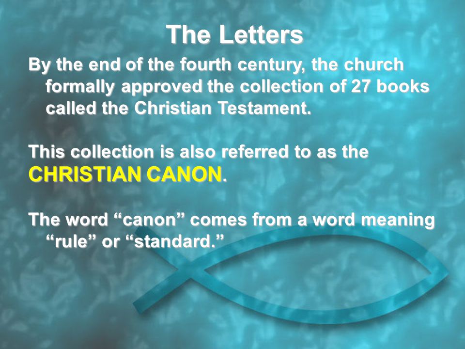 The Letters By the end of the fourth century, the church formally approved the collection of 27 books called the Christian Testament.