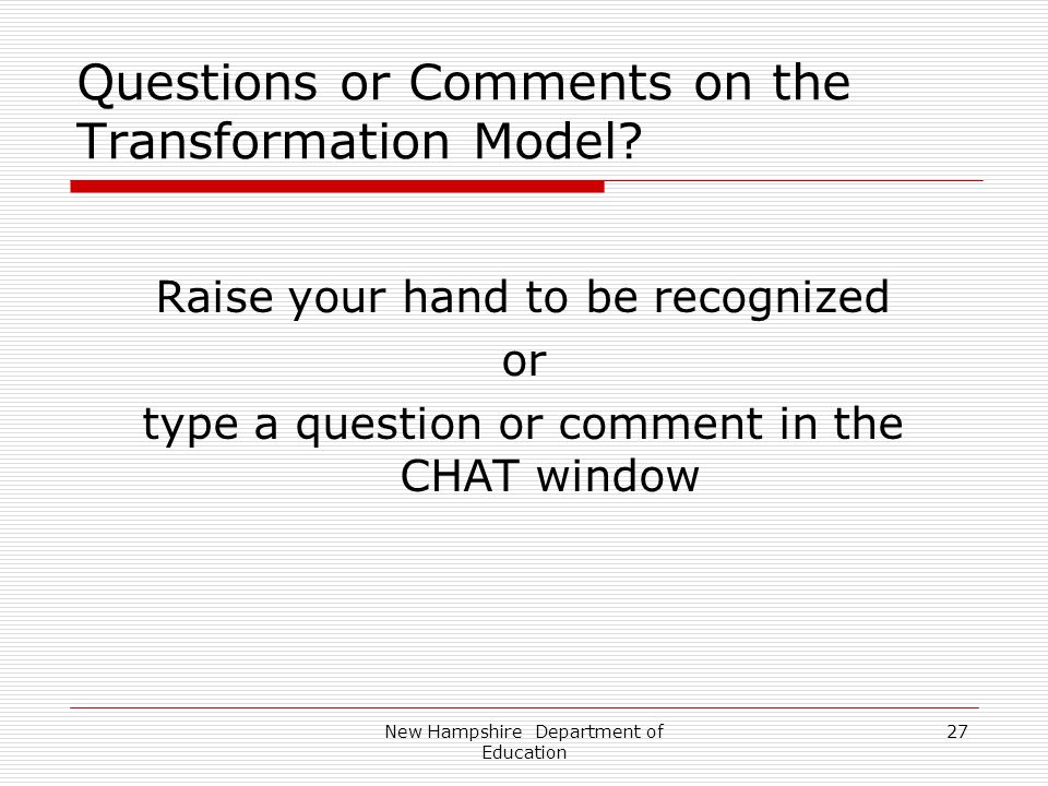 New Hampshire Department of Education 27 Questions or Comments on the Transformation Model.
