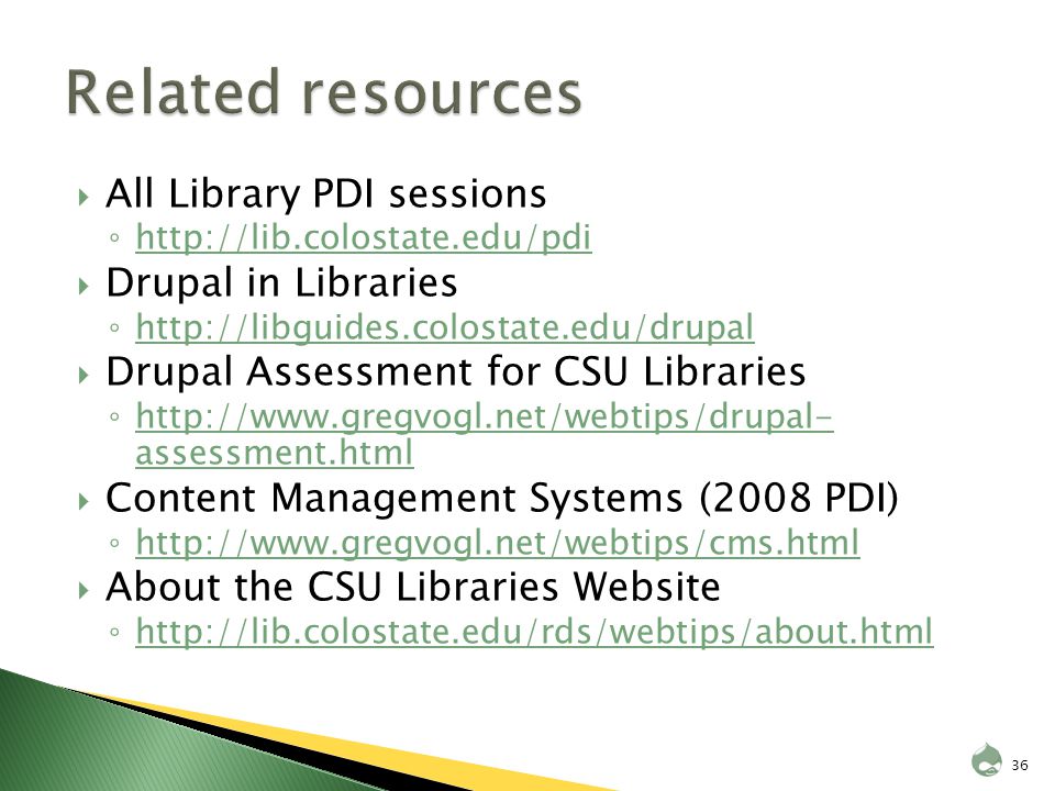  All Library PDI sessions ◦      Drupal in Libraries ◦      Drupal Assessment for CSU Libraries ◦   assessment.html   assessment.html  Content Management Systems (2008 PDI) ◦      About the CSU Libraries Website ◦